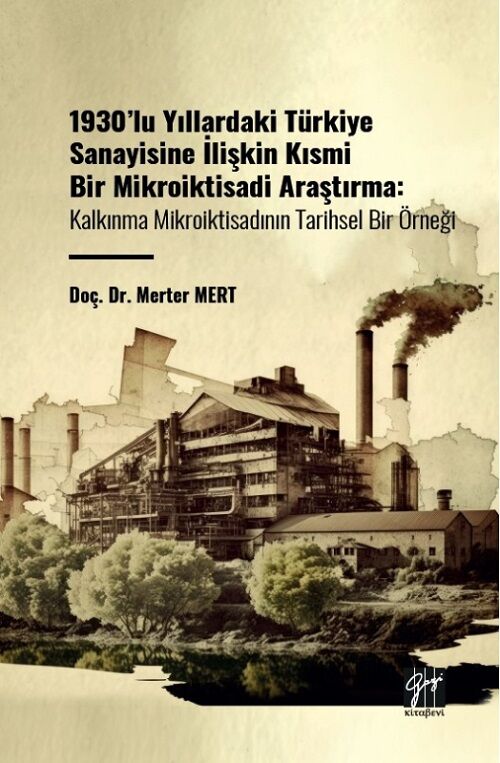 Gazi Kitabevi 1930 lu Yıllardaki Türkiye Sanayisine İlişkin Kısmi Bir Mikroiktisadi Araştırma - Merter Mert Gazi Kitabevi