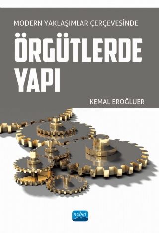 Nobel Modern Yaklaşımlar Çerçevesinde Örgütlerde Yapı - Kemal Eroğuler Nobel Akademi Yayınları