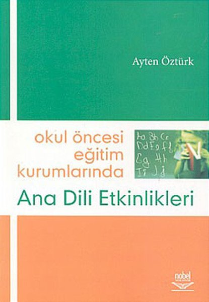 Nobel Okul Öncesi Eğitim Kurumlarında Ana Dili Etkinlikleri - Ayten Öztürk Nobel Akademi Yayınları