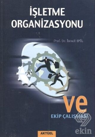 Alfa Aktüel İşletme Organizasyonu ve Ekip Çalışması - İsmail Efil Alfa Aktüel Yayınları