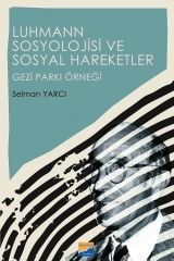 Siyasal Kitabevi Luhmann Sosyolojisi ve Sosyal Hareketler, Gezi Parkı Örneği - Selman Yarcı Siyasal Kitabevi Yayınları