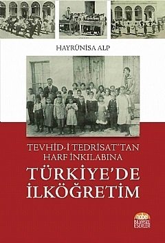 Nobel Tevhid-i Tedrisat’tan Harf İnkılabına Türkiye’de İlköğretim - Hayrünisa Alp Nobel Bilimsel Eserler