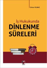 Adalet İş Hukukunda Dinlenme Süreleri - Orhun Yılmaz Adalet Yayınevi