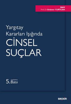 Seçkin Yargıtay Kararları Işığında Cinsel Suçlar - Erdener Yurtcan Seçkin Yayınları