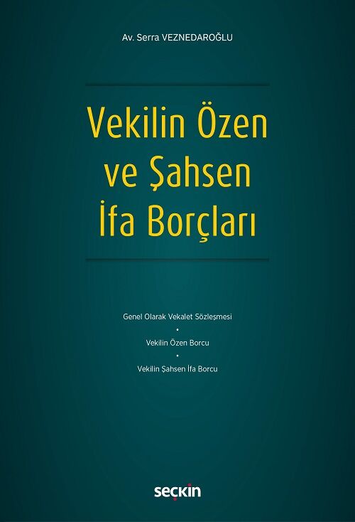 Seçkin Vekilin Özen ve Şahsen İfa Borçları - Serra Veznedaroğlu Seçkin Yayınları