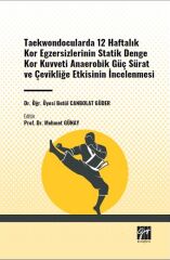 Gazi Kitabevi Taekwondocularda 12 Haftalık Kor Egzersizlerinin Statik Denge Kor Kuvveti Anaerobik Güç Sürat ve Çevikliğe Etkisinin İncelenmesi - Betül Canbolat Güder Gazi Kitabevi