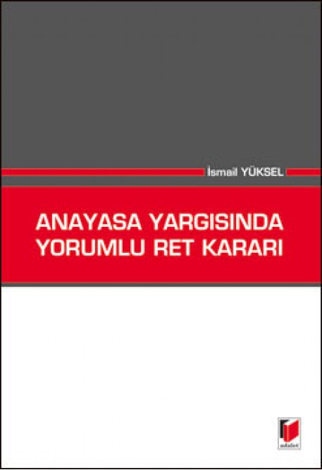 Adalet Anayasa Yargısında Yorumlu Ret Kararı - İsmail Yüksel Adalet Yayınevi