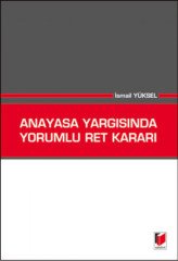 Adalet Anayasa Yargısında Yorumlu Ret Kararı - İsmail Yüksel Adalet Yayınevi