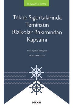 Seçkin Tekne Sigortalarında Teminatın Rizikolar Bakımından Kapsamı - Elif Çağla Çelik Partal Seçkin Yayınları