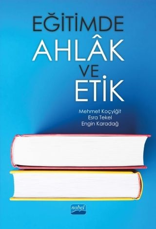 Nobel Eğitimde Ahlak ve Etik - Mehmet Koçyiğit, Esra Tekel Nobel Akademi Yayınları