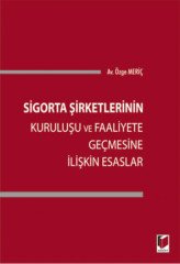 Adalet Sigorta Şirketlerinin Kuruluşu ve Faaliyete Geçmesine İlişkin Esaslar - Özge Meriç Adalet Yayınevi