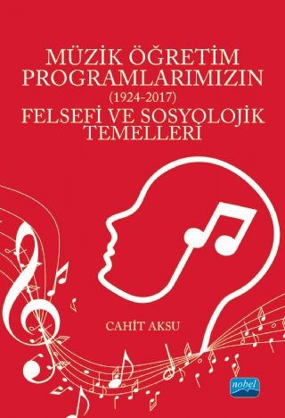 Nobel Müzik Öğretim Programlarımızın Felsefi ve Sosyolojik Temelleri - Cahit Aksu Nobel Akademi Yayınları