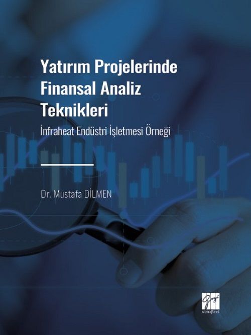 Gazi Kitabevi Yatırım Projelerinde Finansal Analiz Teknikleri, İnfraheat Endüstri İşletmesi Örneği - Mustafa Dilmen Gazi Kitabevi