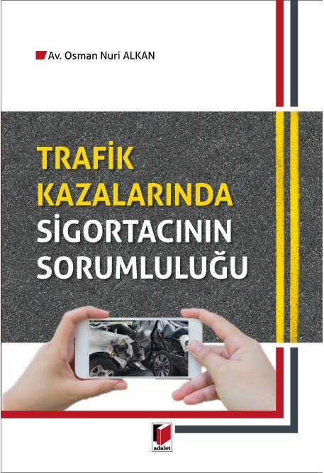 Adalet Trafik Kazalarında Sigortacının Sorumluluğu - Osman Nuri Alkan Adalet Yayınevi