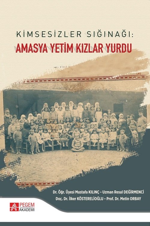 Pegem Kimsesizler Sığınağı Amasya Yetim Kızlar Yurdu - Mustafa Kılınç, Resul Değirmenci Pegem Akademi Yayınları