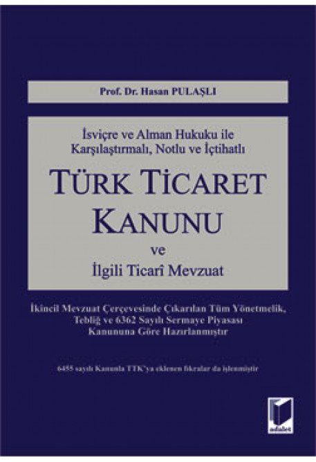 Adalet Türk Ticaret Kanunu ve İlgili Ticari Mevzuat - Hasan Pulaşlı Adalet Yayınevi