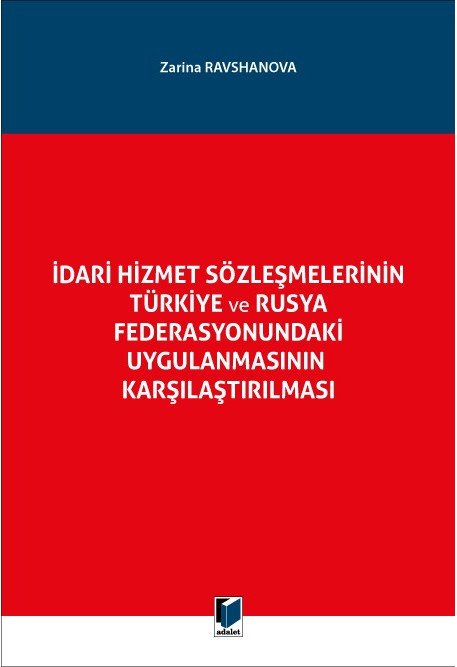 Adalet İdari Hizmet Sözleşmelerinin Türkiye ve Rusya Federasyonundaki Uygulanmasının Karşılaştırılması - Zarina Ravshanova ​Adalet Yayınev