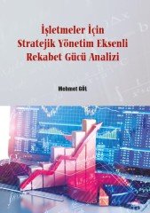 Gazi İşletmeler İçin Stratejik Yönetim Eksenli Rekabet Gücü Analizi - Mehmet Göl Gazi Kitabevi