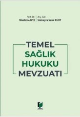 Adalet Temel Sağlık Hukuku Mevzuatı - Mustafa Avcı, Sümeyra Sena Kurt Adalet Yayınevi