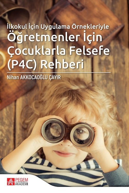 Pegem İlkokul İçin Uygulama Örnekleriyle Öğretmenler İçin Çocuklarla Felsefe (P4C) Rehberi - Nihan Akkocaoğlu Çayır Pegem Akademi Yayınları