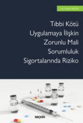 Seçkin Tıbbi Kötü Uygulamaya İlişkin Zorunlu Mali Sorumluluk Sigortalarında Riziko - Görkem Şükür Seçkin Yayınları