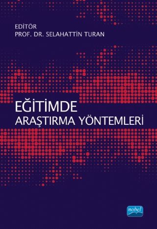 Nobel Eğitimde Araştırma Yöntemleri - Selahattin Turan Nobel Akademi Yayınları