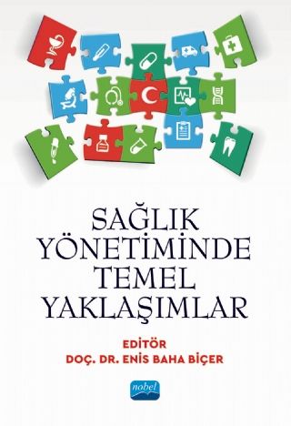 Nobel Sağlık Yönetiminde Temel Yaklaşımlar - Enis Baha Biçer Nobel Akademi Yayınları