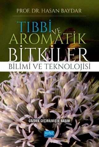 Nobel Tıbbi ve Aromatik Bitkiler Bilimi ve Teknolojisi - Hasan Baydar Nobel Akademi Yayınları