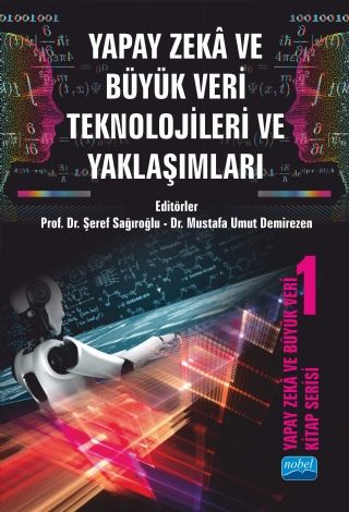 Nobel Yapay Zeka ve Büyük Veri Teknolojileri ve Yaklaşımları - Şeref Sağıroğlu Nobel Akademi Yayınları