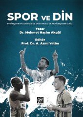 Gazi Spor ve Din Profesyonel Futbolcularda Dinin Moral ve Motivasyonel Etkisi - Mehmet Haşim Akgül Gazi Kitabevi