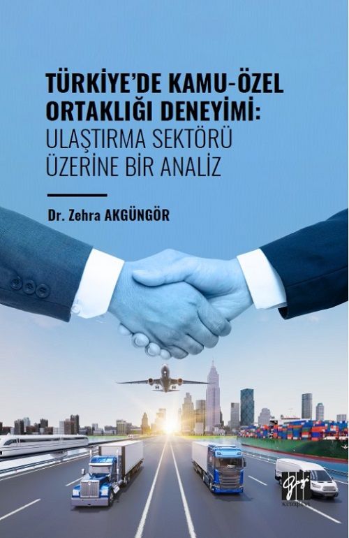 Gazi Kitabevi Türkiye de Kamu-Özel Ortaklığı Deneyimi Ulaştırma Sektörü Üzerine Bir Analiz - Zehra Akgüngör Gazi Kitabevi