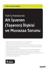 Seçkin Türk İş Hukukunda Alt İşveren Taşeron İlişkisi ve Muvazaa Sorunu - İbrahim Aydınlı Seçkin Yayınları