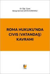 Adalet Roma Hukuku'nda CIVIS (Vatandaş) Kavramı - Bengi Sermet Sayın Korkmaz Adalet Yayınevi