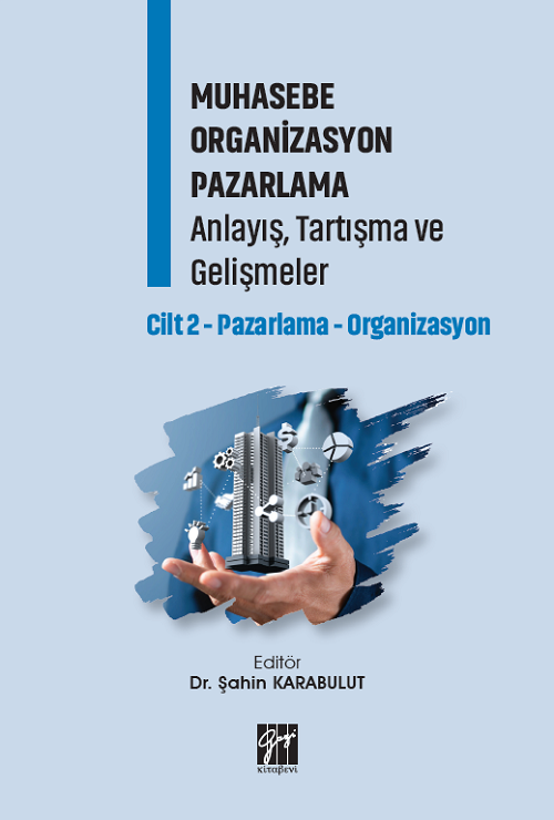 Gazi Kitabevi Muhasebe Organizasyon Pazarlama Anlayış, Tartışma ve Gelişmeler Cilt 2-Pazarlama-Organizasyon - Şahin Karabulut Gazi Kitabevi