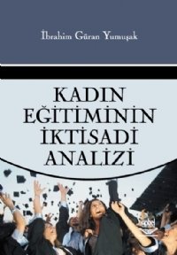 Nobel Kadın Eğitiminin İktisadi Analizi - İbrahim Güran Yumuşak Nobel Akademi Yayınları