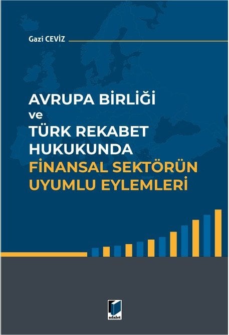 Adalet Avrupa Birliği ve Türk Rekabet Hukukunda Finansal Sektörün Uyumlu Eylemleri - Gazi Ceviz​ Adalet Yayınevi