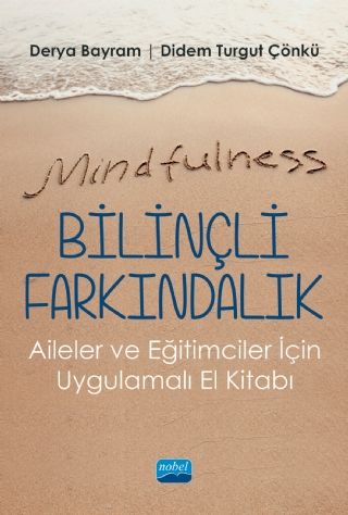 Nobel Mindfulness, Bilinçli Farkındalık, Aileler ve Eğitimciler İçin Uygulamalı El Kitabı - Derya Bayram, Didem Turgut Çönkü Nobel Akademi Yayınları