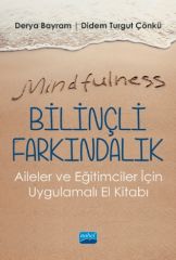 Nobel Mindfulness, Bilinçli Farkındalık, Aileler ve Eğitimciler İçin Uygulamalı El Kitabı - Derya Bayram, Didem Turgut Çönkü Nobel Akademi Yayınları