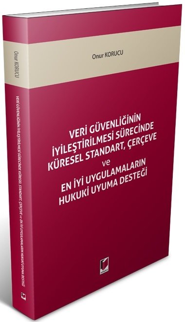 Adalet Veri Güvenliğinin İyileştirilmesi Sürecinde Küresel Standart, Çerçeve ve En İyi Uygulamaların Hukuki Uyuma Desteği - Onur Korucu Adalet Yayınevi