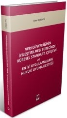 Adalet Veri Güvenliğinin İyileştirilmesi Sürecinde Küresel Standart, Çerçeve ve En İyi Uygulamaların Hukuki Uyuma Desteği - Onur Korucu Adalet Yayınevi