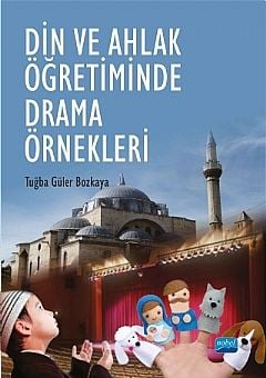 Nobel Din ve Ahlak Öğretiminde Drama Örnekleri - Tuğba Güler Bozkaya Nobel Akademi Yayınları