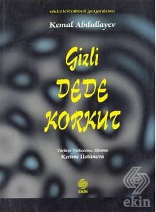 Ekin Gizli Dede Korkut - Kemal Abdullayev Ekin Yayınları