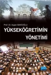 Nobel Yükseköğretimin Yönetimi - Ayşen Bakioğlu Nobel Akademi Yayınları