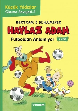 Haylaz Adam - 5 Futboldan Anlamıyor - Rüdiger Bertram Tudem Yayınları