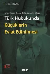 Seçkin İsviçre Medeni Kanunu ile Karşılaştırmalı Olarak Türk Hukukunda Küçüklerin Evlat Edinilmesi - Dilara Zorlutuna Seçkin Yayınları