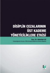 Adalet Disiplin Cezalarının Üst Kademe Yöneticiliklere Etkisi - Abdullah Uz Adalet Yayınevi