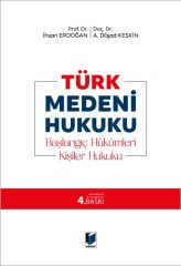 Adalet Türk Medeni Hukuku Başlangıç Hükümleri, Kişiler Hukuku 4. Baskı - İhsan Erdoğan, A. Dilşad Keskin Adalet Yayınevi