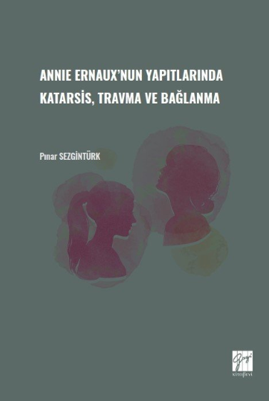 Gazi Kitabevi Annıe Ernaux'nun Yapıtlarında Karatsis, Travma ve Bağlanma - Pınar Sezgintürk Gazi Kitabevi