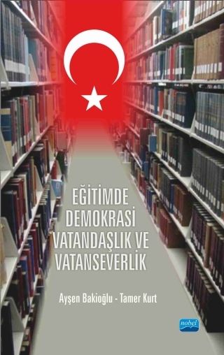 Nobel Eğitimde Demokrasi, Vatandaşlık ve Vatanseverlik - Ayşen Bakioğlu, Tamer Kurt Nobel Akademi Yayınları