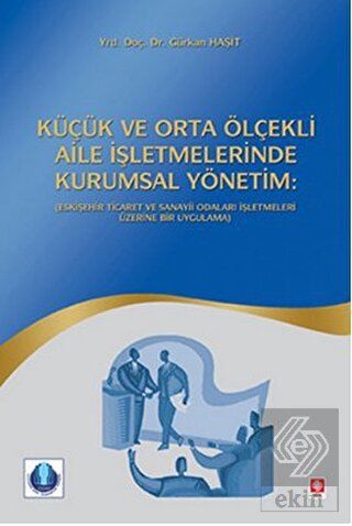 Ekin Küçük ve Orta Ölçekli Aile İşletmelerinde Kurumsal Yönetim - Gürkan Haşit Ekin Yayınları